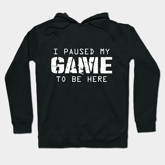 I Paused My Game To Be Here | Arcade Retro Gamer T-Shirt Hoodie by MerchMadness